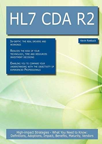 9781743049907: HL7 CDA R2: High-impact Strategies - What You Need to Know: Definitions, Adoptions, Impact, Benefits, Maturity, Vendors