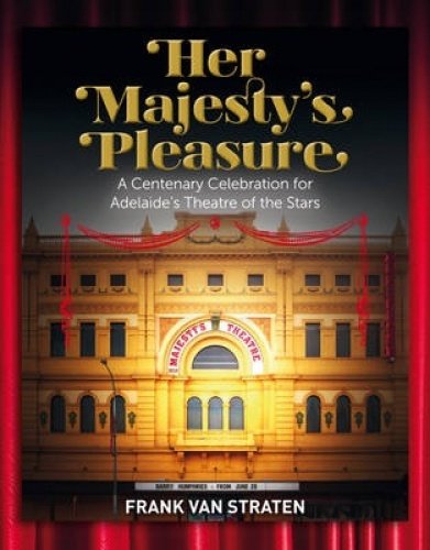 Stock image for Her Majesty's Pleasure: A Centenary Celebration for Adelaide's Theatre of the Stars for sale by Bookensteins