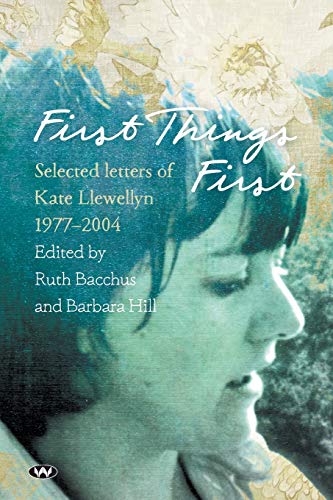 Stock image for First Things First: Selected Letters of Kate Llewellyn 1977-2004 for sale by Reuseabook