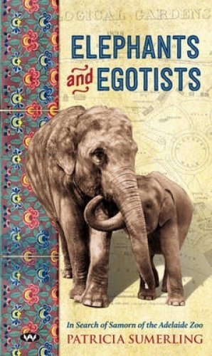 Beispielbild fr Elephants and Egotists: In search of Samorn of the Adelaide Zoo zum Verkauf von Reuseabook