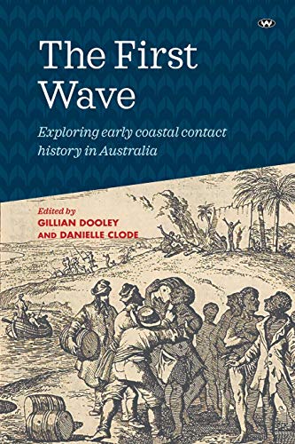 Stock image for The First Wave: Exploring early coastal contact history in Australia for sale by PlumCircle