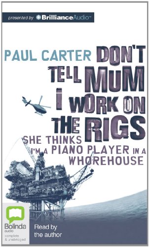 Don't Tell Mum I Work on the Rigs: She Thinks I'm a Piano Player in a Whorehouse (9781743141427) by Carter, Paul