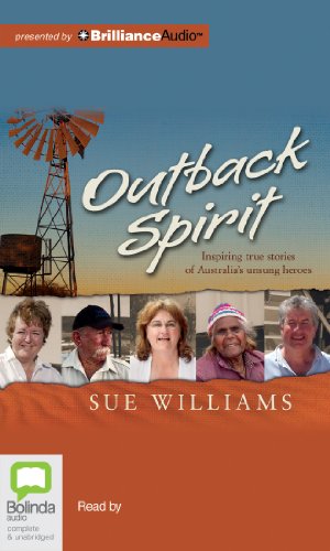 Outback Spirit: Inspiring True Stories of Australia's Unsong Heroes (9781743160343) by Williams, Sue