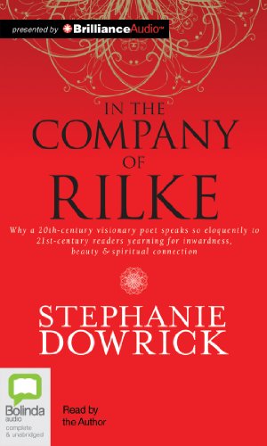 Stock image for In the Company of Rilke: Why a 20th-Century Visionary Poet Speaks So Eloquently to 21st-Century Readers Yearning for Inwardness, Beauty & Spiri for sale by Buchpark