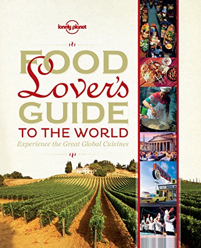 Stock image for Food Lover's Guide to the World: Experience the Great Global Cuisines (Lonely Planet) for sale by Gulf Coast Books