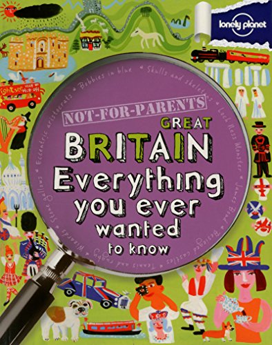 9781743214169: Not For Parents Great Britain: Everything You Ever Wanted to Know (Lonely Planet Kids) [Idioma Ingls]