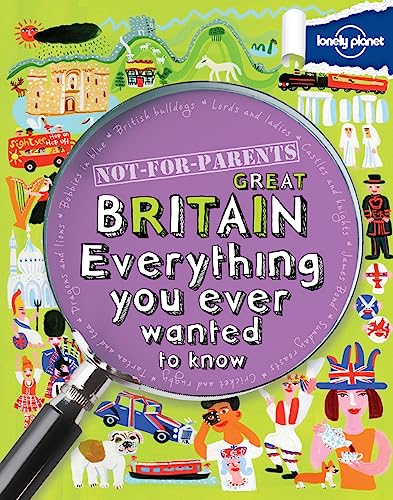 Stock image for Lonely Planet Not-for-Parents Great Britain: Everything You Ever Wanted to Know (Lonely Planet: Not-for-Parents: Country) for sale by Books for Life