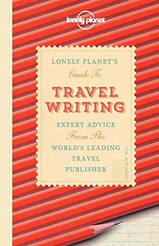 Imagen de archivo de Lonely Planet's Guide to Travel Writing: Expert Advice from the World's Leading Travel Publisher a la venta por Books of the Smoky Mountains