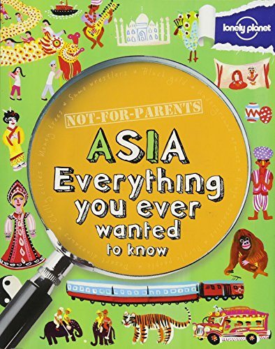 9781743219102: Not for Parents Asia: Everything You Ever Wanted to Know (Lonely Planet Not-for-Parents) [Idioma Ingls]