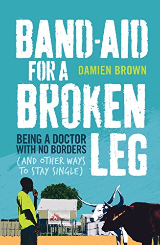 Stock image for Band-Aid for a Broken Leg: Being a Doctor with No Borders (and Other Ways to Stay Single) for sale by SecondSale