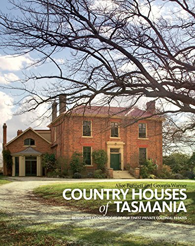 Country Houses of Tasmania: Behind the Closed Doors of Our Finest Private Colonial Estates (9781743310793) by Bennett, Alice; Warner, Georgia