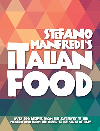 Stock image for Stefano Manfredi's Italian Food: Over 500 Recipes from the Traditional to the Modern and from the North to the South of Italy for sale by PlumCircle