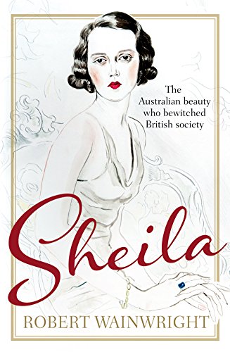 Beispielbild fr Sheila: The Australian Beauty Who Bewitched British Society zum Verkauf von WorldofBooks