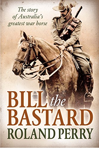 9781743312629: Bill the Bastard: The Story of Australia's Greatest War Horse
