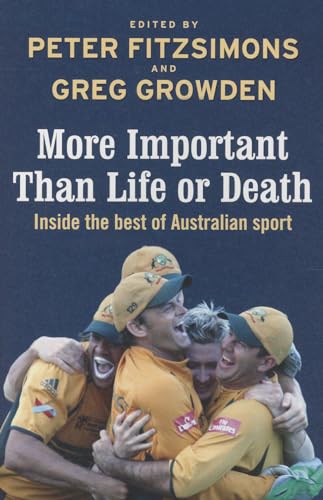 Beispielbild fr More Important than Life or Death: Inside the Best of Australian Sport zum Verkauf von WorldofBooks