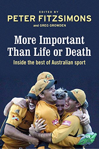 Imagen de archivo de More Important than Life or Death: Inside the Best of Australian Sport a la venta por WorldofBooks