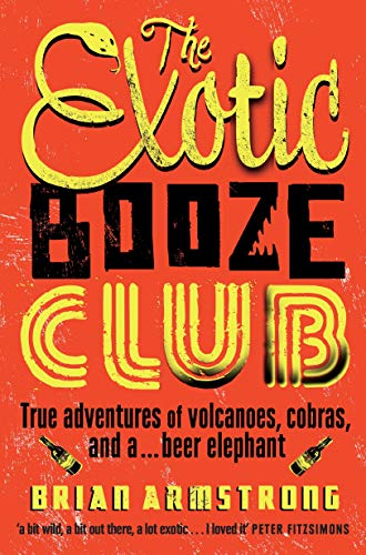 Beispielbild fr The Exotic Booze Club: True Adventures of Volcanoes, Cobras and a . . . Beer Elephant zum Verkauf von Wonder Book