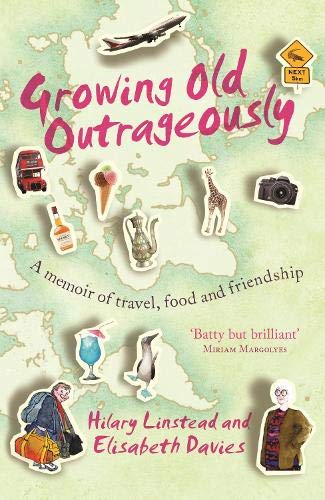 Stock image for Growing Old Outrageously: A Memoir of Travel, Food and Friendship for sale by AwesomeBooks