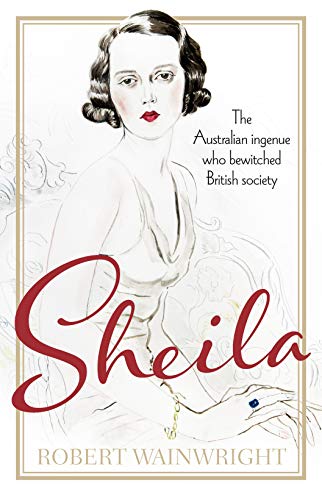 Imagen de archivo de Sheila: The Australian ingenue who bewitched British society a la venta por WorldofBooks