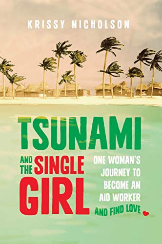 Stock image for Tsunami and the Single Girl: One woman's journey to become an aid worker and find love for sale by WorldofBooks