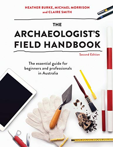 Imagen de archivo de The Archaeologist's Field Handbook: The Essential Guide for Beginners and Professionals in Australia a la venta por Revaluation Books