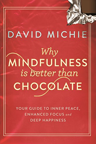 Beispielbild fr Why Mindfulness is Better Than Chocolate: Your Guide to Inner Peace, Enhanced Focus and Deep Happiness zum Verkauf von WorldofBooks