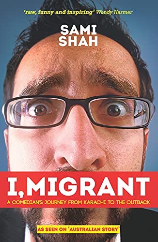 

I, Migrant: A Comedian's Journey from Karachi to the Outback [signed]