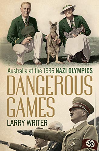 9781743319383: Dangerous Games: Australia at the 1936 Nazi Olympics