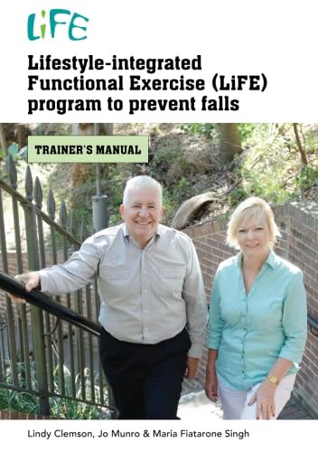 9781743324158: Lifestyle-integrated Functional Exercise (LiFE) program to prevent falls: trainer's manual