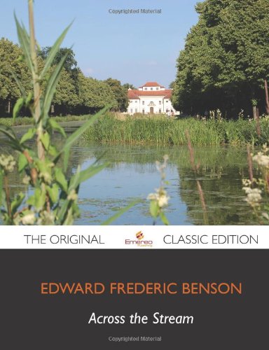 Across the Stream - The Original Classic Edition (9781743337783) by Benson, Edward Frederick