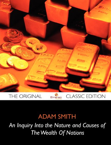 An Inquiry into the Nature and Causes of the Wealth of Nations: The Original Classic Edition (9781743339282) by Smith, Adam
