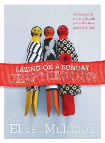 Beispielbild fr Lazing on a Sunday Crafternoon: Little projects for people with just a little time and little skill: Little projects for people with just a little time and a little skill zum Verkauf von WorldofBooks