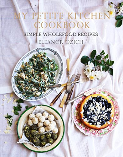 Beispielbild fr My Petite Kitchen Cookbook: Simple wholefood recipes zum Verkauf von WorldofBooks