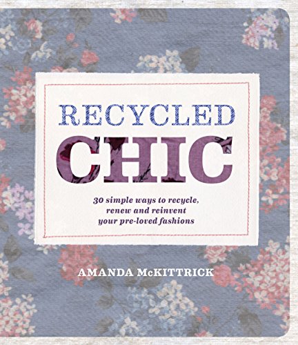 Stock image for Recycled chic : [30 simple ways to recycle, renew and reinvent your pre-loved fashions] for sale by Pangloss antikvariat & text.