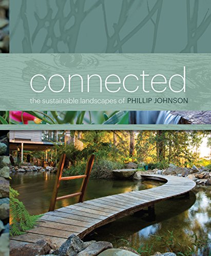 9781743363331: Connected: The Sustainable Landscapes of Phillip Johnson: Phillip Johnson's Sustainable Landscapes