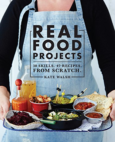 9781743364222: Real Food Projects: 30 Skills, 46 Recipes from Scratch