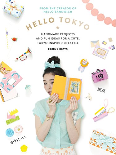 9781743365090: Hello Tokyo: Handmade projects and fun ideas for a cute, Tokyo-inspired lifestyle