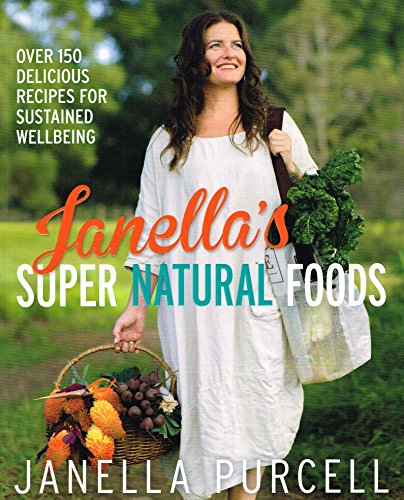 9781743365892: Janella's Super Natural Foods: Over 150 delicious recipes for sustained wellbeing