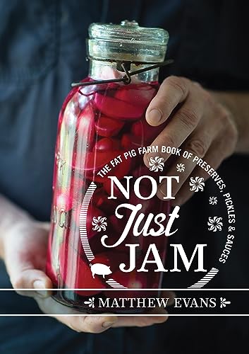 Stock image for Not Just Jam: The Fat Pig Farm book of preserves, pickles and sauces for sale by WorldofBooks