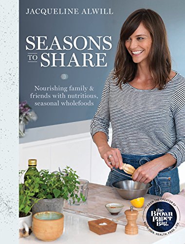 9781743367483: Seasons to Share: Nourishing Family and Friends With Nutritious, Seasonal Wholefood: Nourishing family and friends with nutritious, seasonal wholefoods