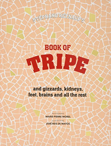 Beispielbild fr Stephane Reynaud's Book of Tripe: and Gizzards, Kidneys, Feet, Brains and all the Rest zum Verkauf von WorldofBooks