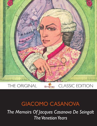 The Memoirs Of Jacques Casanova De Seingalt, The Venetian Years - The Original Classic Edition (9781743387023) by Casanova, Giacomo