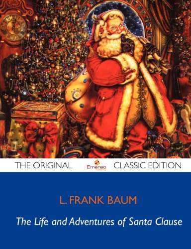 The Life and Adventures of Santa Claus - The Original Classic Edition (9781743448205) by Baum, Frank L.