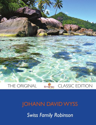 Swiss Family Robinson - The Original Classic Edition (9781743449097) by Wyss, Johann David