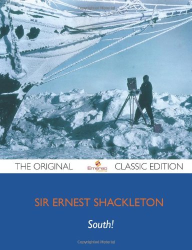 South! The Story Of Shackleton's Last Expedition 1914-1917 - The Original Classic Edition (9781743449158) by Shackleton, Ernest