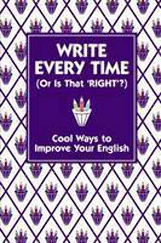 Imagen de archivo de Write Every Time (or is That 'Right'?): Cool Ways to Improve Your English a la venta por HPB-Emerald