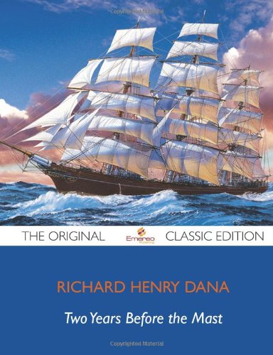 Two Years Before the Mast - The Original Classic Edition (9781743470985) by Dana, Richard Henry