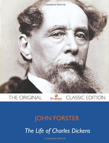 The Life of Charles Dickens, Vol. I-III, Complete - The Original Classic Edition (9781743472033) by Forster, John