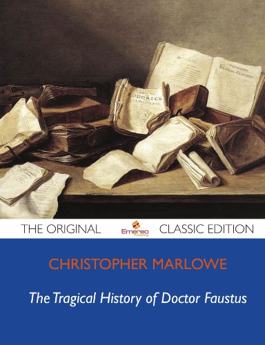 The Tragical History of Doctor Faustus - The Original Classic Edition (9781743472378) by Marlowe, Christopher