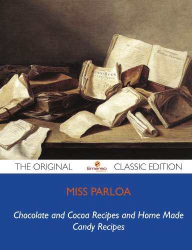 Chocolate and Cocoa Recipes and Home Made Candy Recipes - The Original Classic Edition (9781743472682) by Parloa, Miss